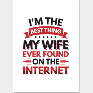 I'm the best thing my wife ever found on the internet - Funny Simple Black and White Husband Quotes Sayings Meme Sarcastic Satire Posters and Art